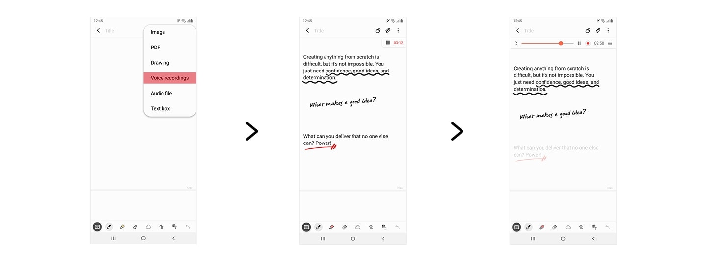 Galaxy Note20 Ultra seen from the front with Samsung Notes app onscreen. It shows a menu that says Voice Recordings, and as the recording goes, notes are being written and automatically synced up with the recording. Then it shows notes taken with the timeline of an audio recording at the top. Text says Creating anything from scratch is difficult, but not impossible. You just need confidence, good ideas, and determination. Underneath is handwriting that says What makes a good idea? It demonstrates how a handwritten note syncs up with a moment in the recording to appear as the audio plays back.