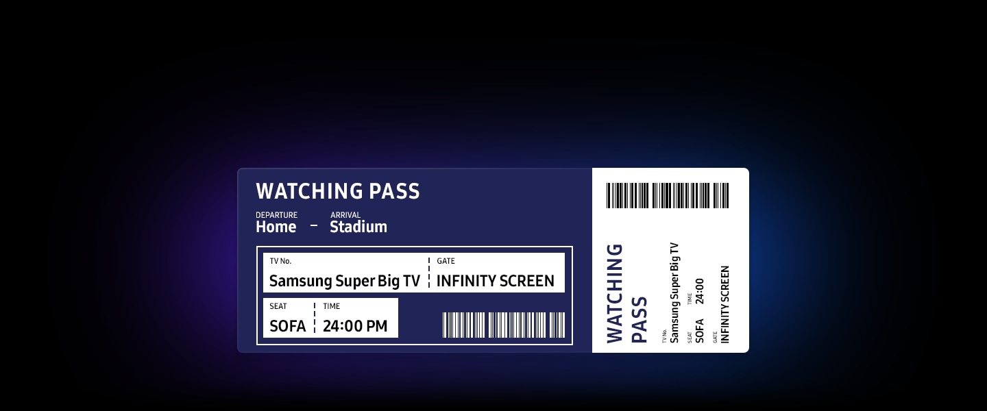 A ticket for watching sports on a Samsung Super Big TV. The ticket is titled as WATCHING PASS, with DEPARTURE set at Home and ARRIVAL set for the Stadium. The TV No is Samsung Super Big TV, the GATE is INFINITY SCREEN, the SEAT is SOFA and the TIME is 24:00 PM.