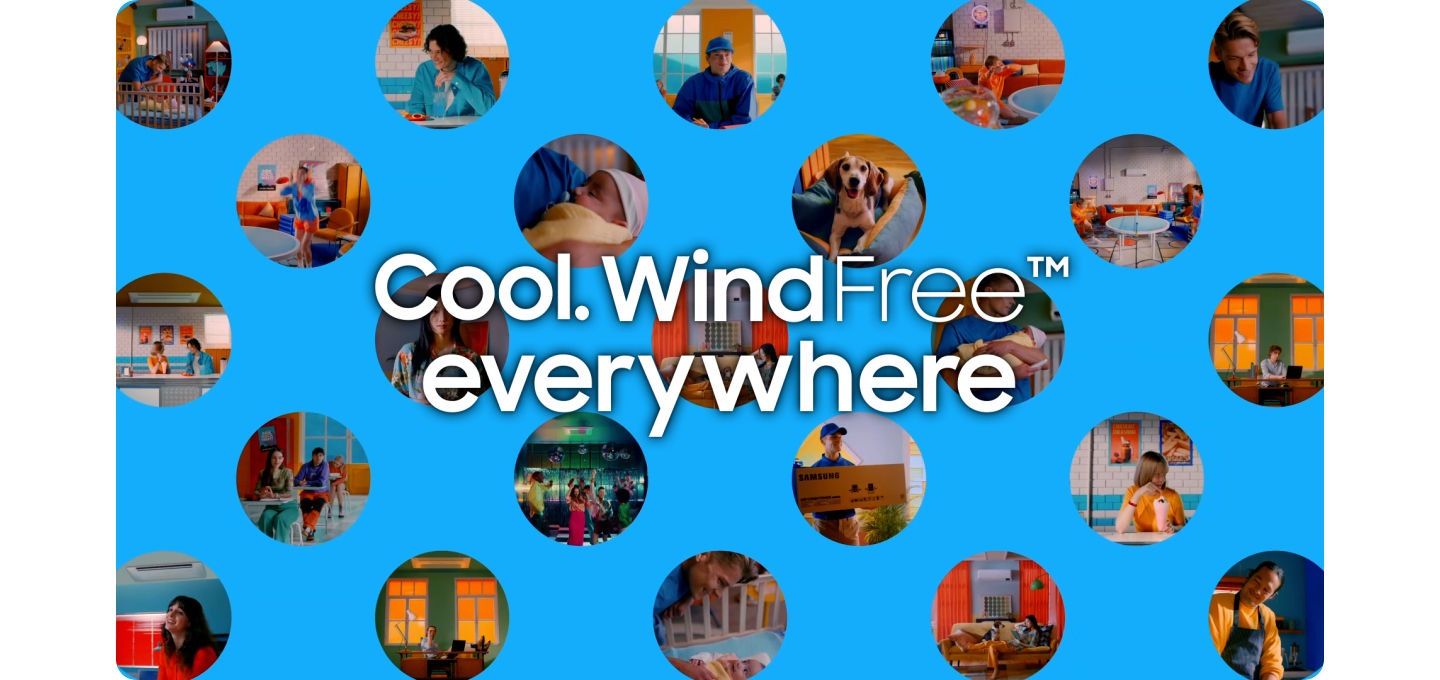 Cool WindFree. A man and a woman are in a kitchen. Then it transitions to a mounted WindFree 1 way cassette AC on the ceiling with its blade open, indicating the AC is on. Flour is all over the man and the woman’s hair is also blowing. The woman picks up the AC remote control, and an outline appears around the AC behind her. Cool. The AC has thousands of micro holes and the blade closes for WindFree mode. The man is no longer covered in flour and the woman’s hair is no longer blowing.  Another man cradles a baby in his arms. A WindFree AC is mounted on the wall in the room. Cool. The blade with thousands of micro holes closes. The camera shifts to the sleeping baby. WindFree. A man is in a classroom. Cool.  his hat shakes. He stares at a WindFree 4 way cassette AC mounted on the ceiling. The blades starts closing. WindFree. A man is sitting on his desk in a room, flying a paper plane. A WindFree 1 way cassette AC is mounted on the ceiling. A man and a woman play ping pong in a room next to a wall-mounted WindFree AC, then to a room with four people dancing, then to an old-fashioned diner with a man and a woman under a WindFree 1 way cassette AC. Then the camera shifts to a living room. A dog is in its bed, and a woman appears into the frame. Looking for something? She smiles and walks away. A delivery man appears holding a wall-mounted WindFree AC box. There is a wall-mounted WindFree AC. Cool WindFree. Below the AC is the woman reading a book on the sofa with her dog. The circle zooms out, revealing many little circles with different images from the previous scenes. Cool WindFree everywhere. The camera shifts from a WindFree 1 way cassette mounted on a ceiling, to a wall-mounted WindFree AC with blades closing to demonstrate WindFree technology, then to a WindFree 4 way cassette AC. Where’s your Windfree? Samsung.