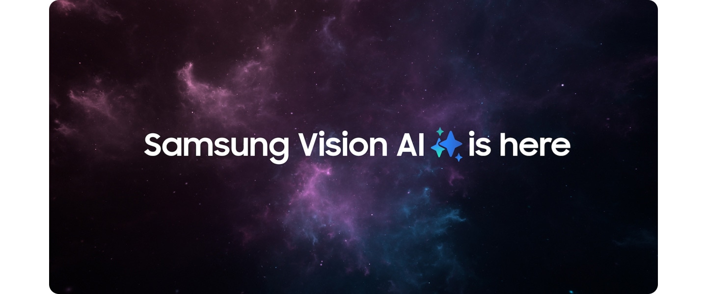 Samsung Vision AI star appears on a space-like background. It merges into the phrase Samsung Vision AI is here that also appears. Vision AI is briefly highlighted. Zoom out as this text is displayed on a large Samsung TV in a living room.