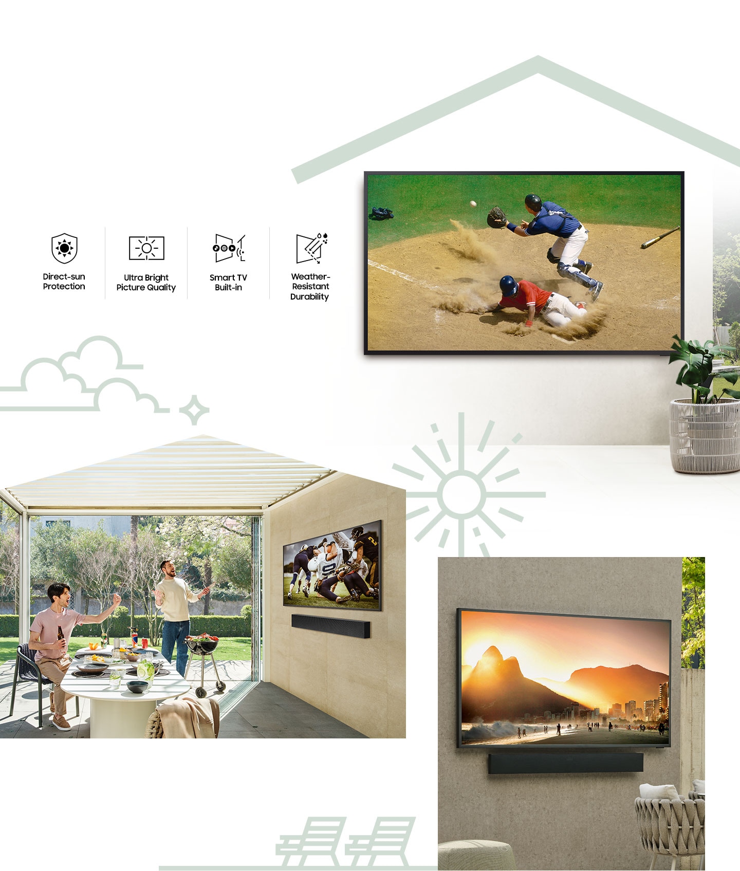 The Terrace is installed on a wall at an outdoor area. The Terrace's Top 4 feature are introduced as Direct-sun Protection, Ultra Bright Picture Quality, Smart TV built-in and Weather-Resistant Durability. The Terrace installed on the wall and 2 people are watching a sports game outdoors. The Terrace is installed on a wall outdoors.