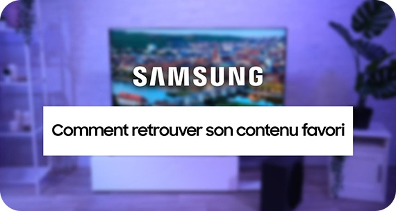 Comment retrouver son contenu favori sur sa TV Samsung ?