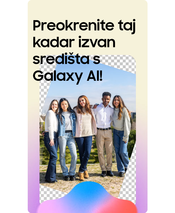 Preokrenite taj kadar izvan središta s Galaxy AI!