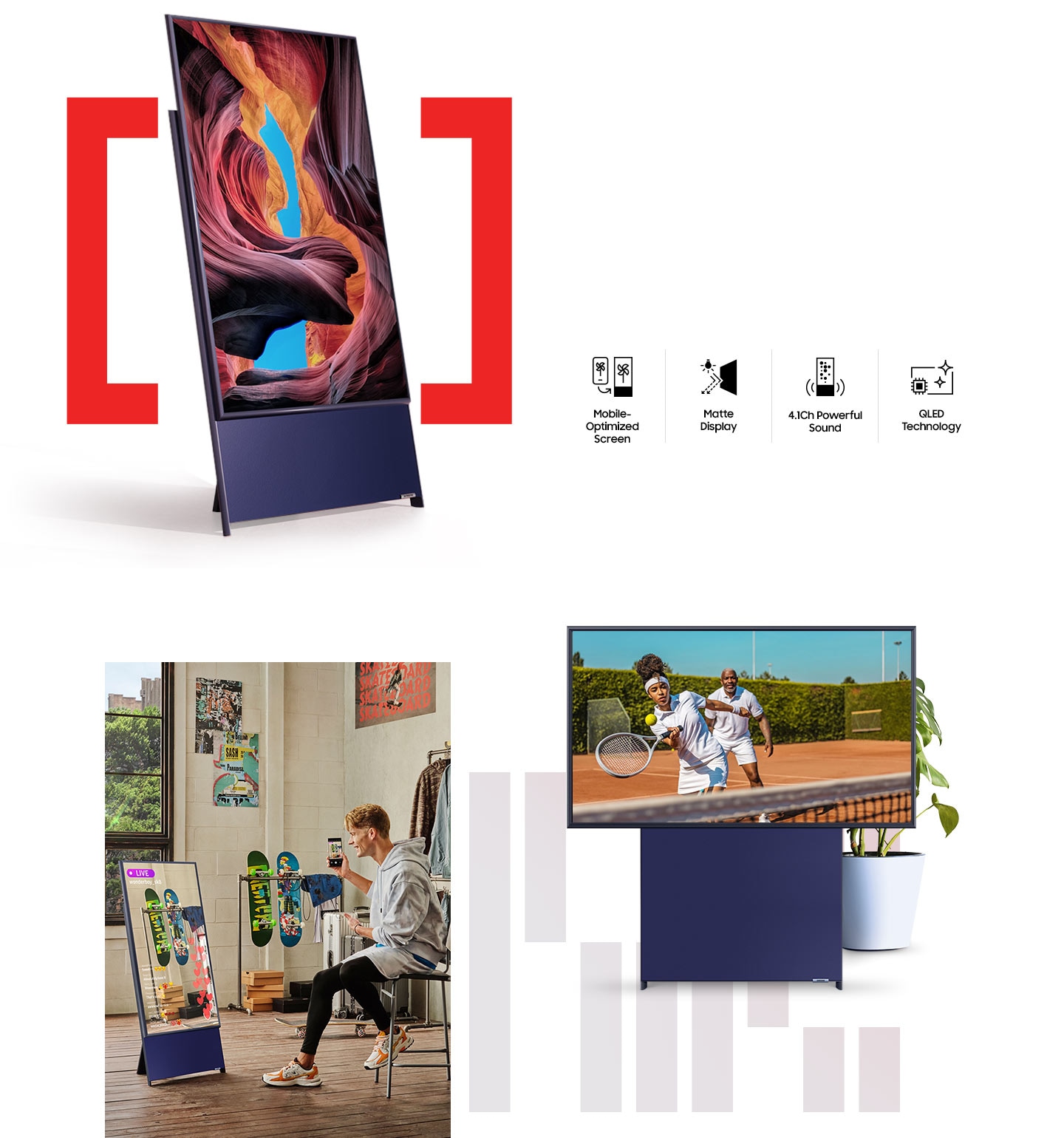 "4 لە تایبەتمەندییە هەرە باشەکانی The Sero وەک شاشەی گونجاو بۆ مۆبایل، Matte Display (ڕوونمای مات)، دەنگی بەهێزی 4.1 کەناڵی، و تەکنەلۆژیای QLED پێشکەش دەکرێن. The Sero لە مۆدی پۆرترەیتدا نمایشدەکرێت.  پیاوێک کۆکراوەی سکەیتبۆردی خۆی بۆ تۆڕە کۆمەڵایەتییەکان لەسەر مۆبایلەکەی پەخشدەکات. هەمان وێنە لەسەر The Sero ئاوێنەدەکرێتەوە کە لەسەر مۆدی پۆرترەیتە. The Sero لە مۆدی ئاسۆییدا یارییەکی تێنێس نیشاندەدات، دواتر دەسووڕێتەوە بۆ مۆدی پۆرترەیت بۆ ئەوەی پۆستێکی تۆڕی کۆمەڵایەتی پیشان بدات، دواتر لە کۆتاییدا دیسان دەسوورێتەوە بۆ مۆدی ئاسۆیی."