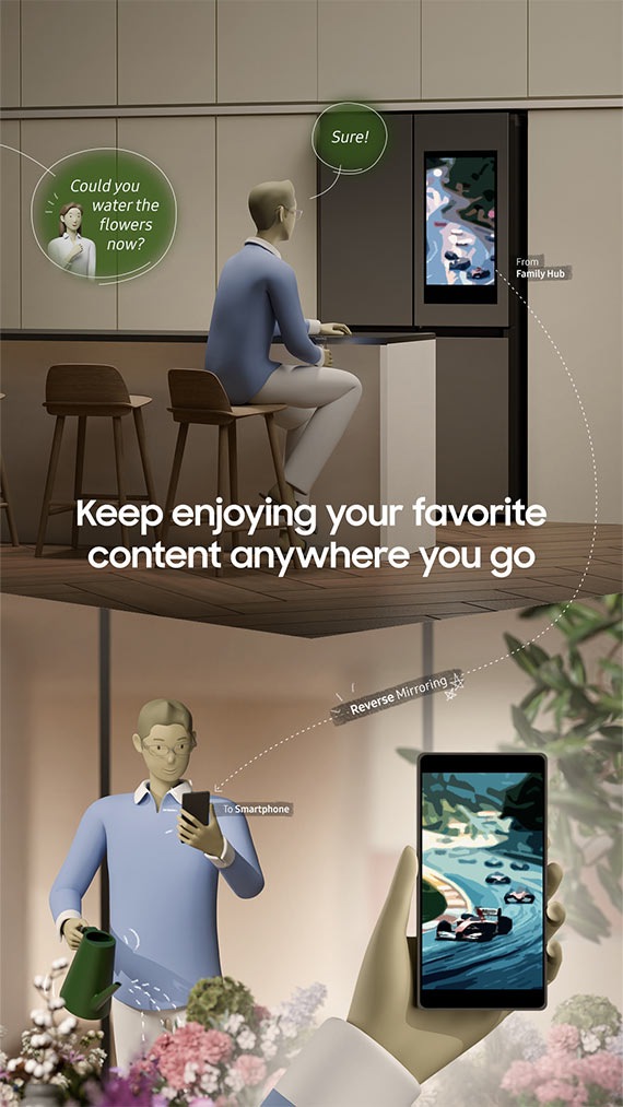 A man sits in front of a kitchen countertop a watching a car race on the refrigerator screen. Someone asks him Could you water the flowers now? He answers Sure. Below is the text Keep enjoying your favorite content anywhere you go. Then, the man waters the flowers while watching the same race on his smartphone. Next to him is a close-up of his smartphone screen, reverse mirroring what was playing on the Family Hub screen.