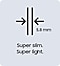 Super slim. Super light.