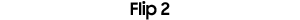 Flip 2