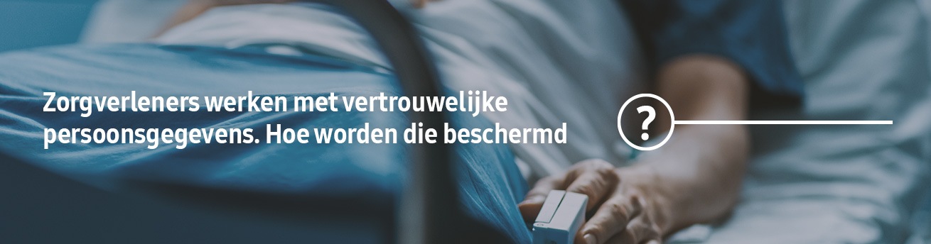 Zorgverleners werken met vertrouwelijke persoonsgegevens. Hoe worden die beschermd