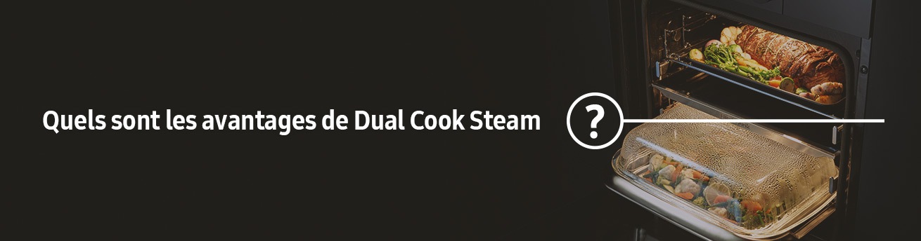 Quels sont les avantages de Dual Cook Steam ?