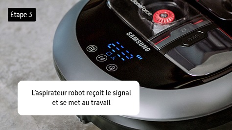 Étape 3. L’aspirateur robot reçoit le signal et se met au travail