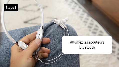 1. Allumez les écouteurs Bluetooth