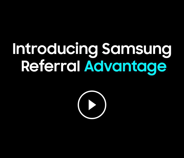 Samsung Referral Advantage Samsung Referral Advantage