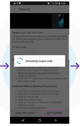 Click on “Get Coupon” to generate the coupon code Redeem mobile case for Samsung Galaxy S8 and S8 Plus