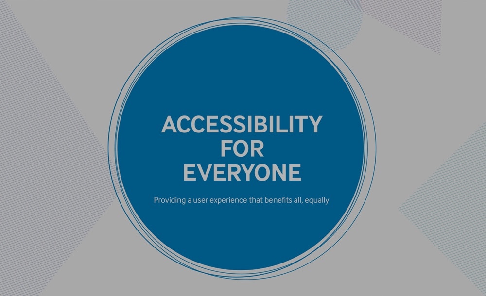 accessibility for everyone Providing a user experience that benefits all, equally