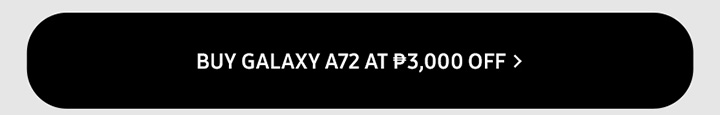 BUY GALAXY A72 AT P3,000 OFF button