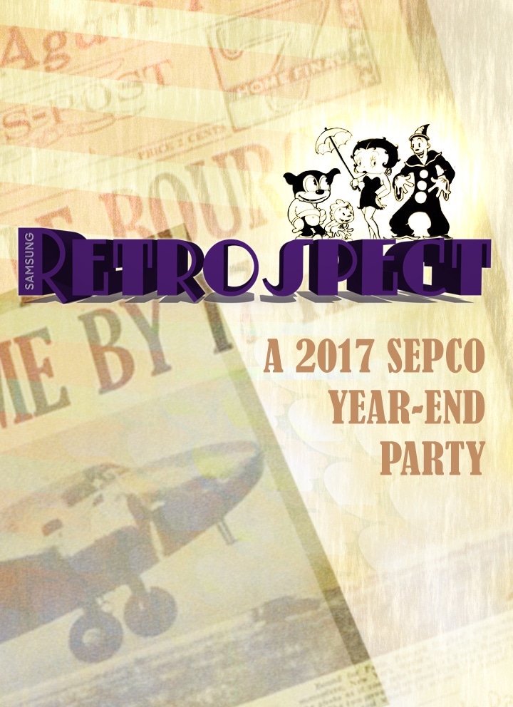 Samsung Retrospect. A 2017 SEPCO Year-End Party