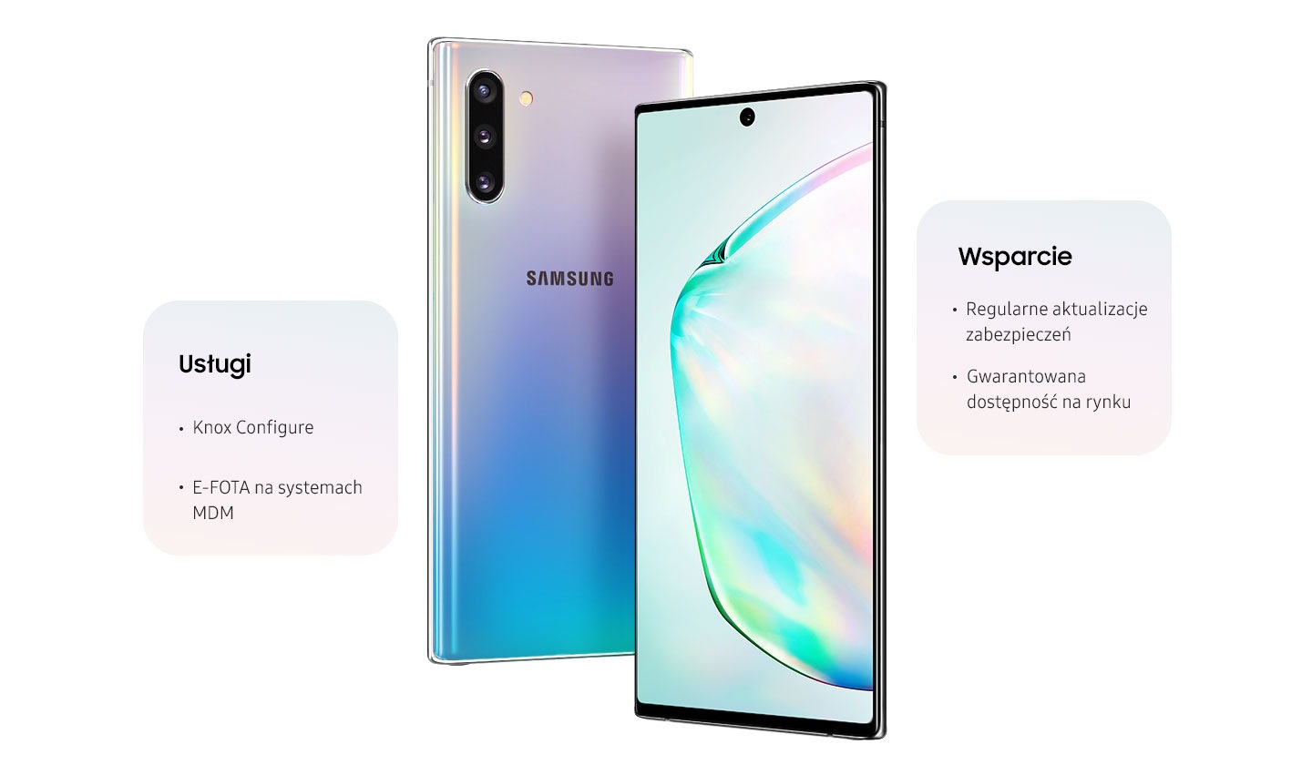 Dwa telefony Galaxy Note 10, jeden widziany z tyłu, drugi widziany z przodu, z abstrakcyjną grafiką na ekranie. Obok telefonu widzianego z tyłu znajduje się tekst z napisem Usługi, Knox Configure, E-FOTA na systemach MDM. Obok telefonu widzianego z przodu znajduje się tekst z napisem Wsparcie, Regularne aktualizacje zabezpieczeń, Gwarantowana dostepność na rynku