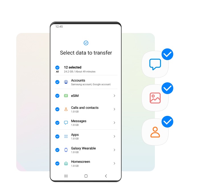 قسم "Select data to transfer" (تحديد البيانات لنقلها) في واجهة Smart Switch مُحاكى على جهاز Galaxy. يمكن تحديد فئات مختلفة من المحتوى أو إلغاء تحديدها لنقلها. وتُرى على الشاشة أنواع المحتوى مثل المكالمات وجهات الاتصال، والرسائل، والتطبيقات، والشاشة الرئيسية، ويظهر 12 محتوى مُحدداً من بينها الحسابات وشريحة SIM الإلكترونية وجهاز Galaxy القابل للارتداء. وإلى يمين الجهاز، تظهر الأيقونات التي تمثِّل أنواع المحتويات المختلفة، وتظهر عليها علامة اختيار للإشارة إلى أنه تم تحديدها.