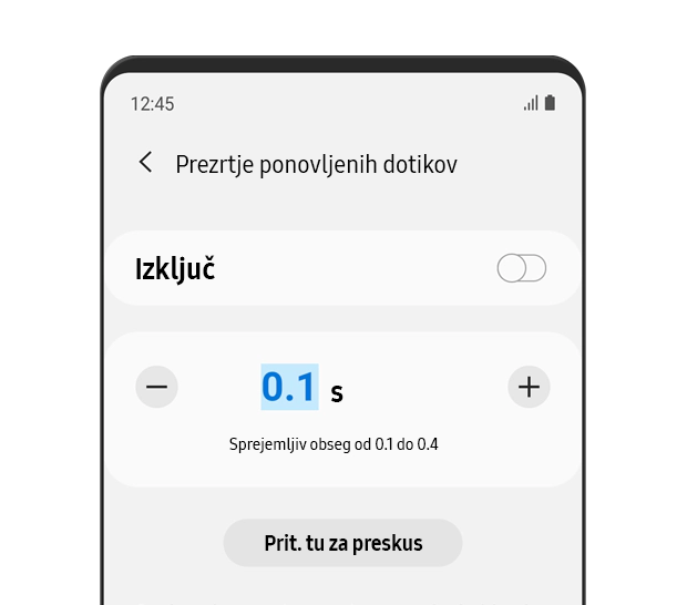 Funkcija za prezrtje ponovljenih dotikov je izklopljena. Veljaven je samo prvi pritisk. V nastavljenem času bodo dodatni dotiki prezrti. Pritisnite, da preskusite.
