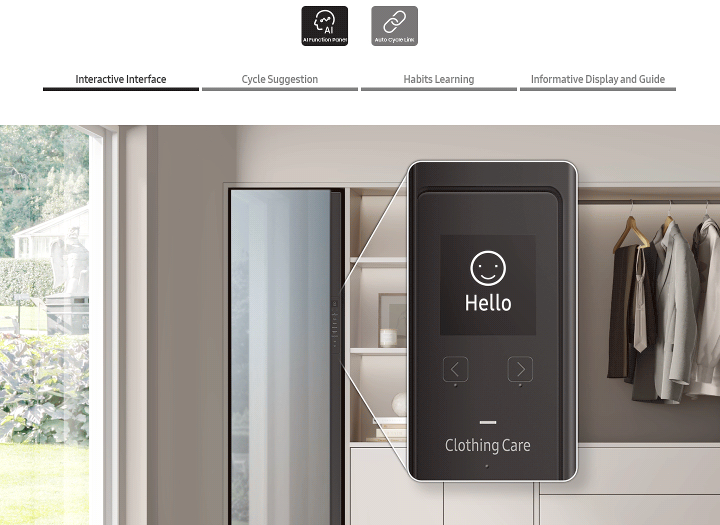 DF8000NM's Ai Function panel has Interactive Interface, Cycle Suggestion, Habits Learning and Informative Display and Guide function and also has Auto Cycle Link. With Interactive Interface, smile emoji and †Hello' message displays on the Clothing care panel. With Cycle Suggestion, AI suggests Down Jacket's clothing care for winter. With Habits Learning, AI suggests Daily clothing care which is most used by you. With Informative Display and Guide, AI helps you by providing the direction to take out clothes and to hold a button to start Self Clean.