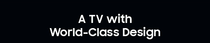 A TV with World-Class Design