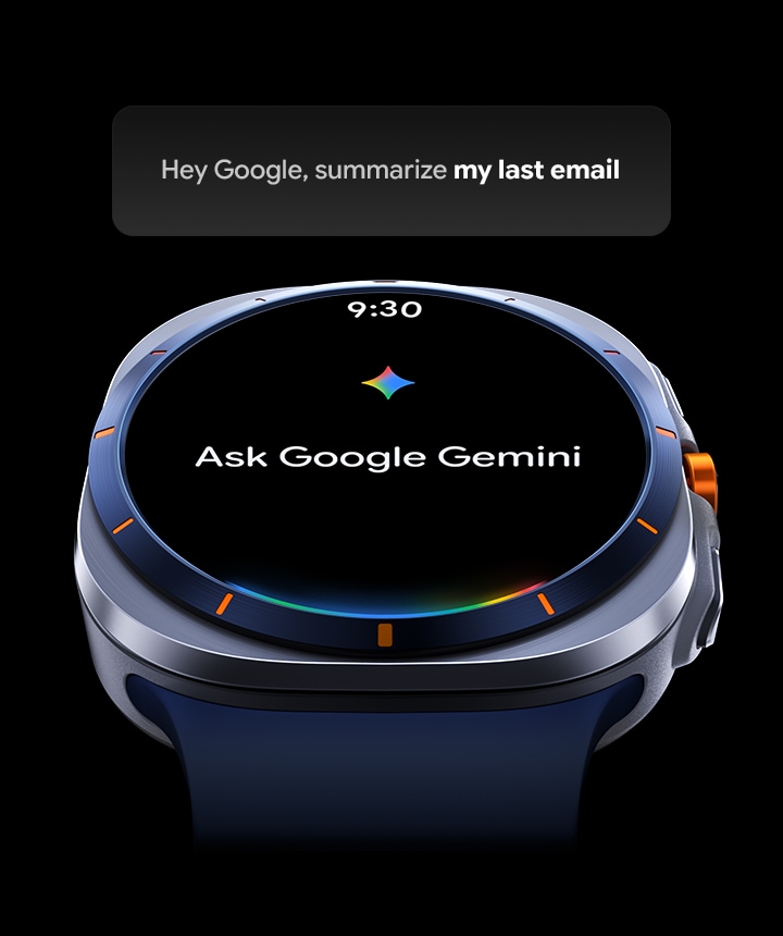 La Galaxy Watch Ultra légèrement inclinée avec 9:30 affiché sur l’écran et le texte « Ask Google Gemini ». Au-dessus de l’appareil, une fenêtre indique que l’utilisateur utilise la fonction Google Gemini disponible sur la Galaxy Watch Ultra. La fenêtre affiche « Hey Google, résume mon dernier courriel ». Logo de Google Gemini.