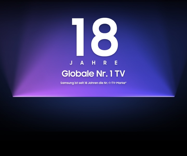 18 JAHRE weltweit die Nr. 1 bei Fernsehgeräten. Samsung ist seit 18 Jahren die Nr. 1 unter den TV-Marken.