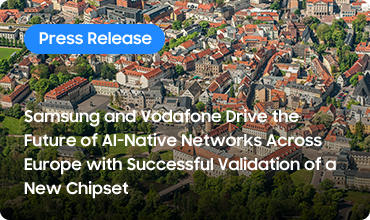 Samsung and Vodafone Drive the Future of AI-Native Networks Across Europe with Successful Validation of a New Chipset