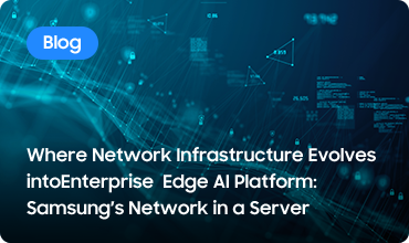 Where Network Infrastructure Evolves into Enterprise Edge AI Platform: Samsung Network in a Server