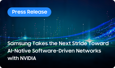 Samsung Takes the Next Stride Toward AI-Native Software-Driven Networks with NVIDIA