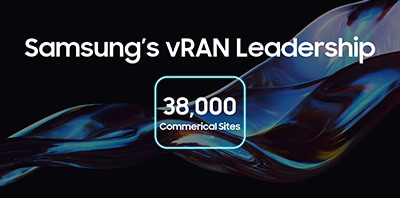 [Blog] Samsung Deploys 38,000 O-RAN Compliant vRAN Commercial Sites Around the World