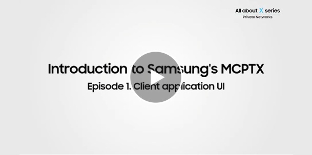 Video - Introduction to Samsung's MCPTX - Ep1. Client application UI