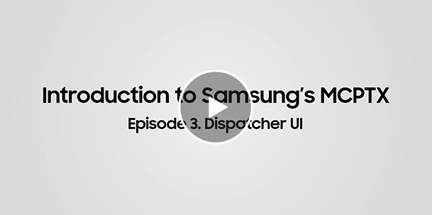 Video - Introduction to Samsung's MCPTX - Ep3. Dispatcher UI