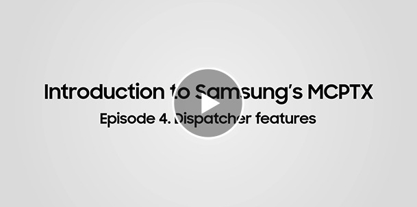 Video - Introduction to Samsung's MCPTX - Ep4. Dispatcher features