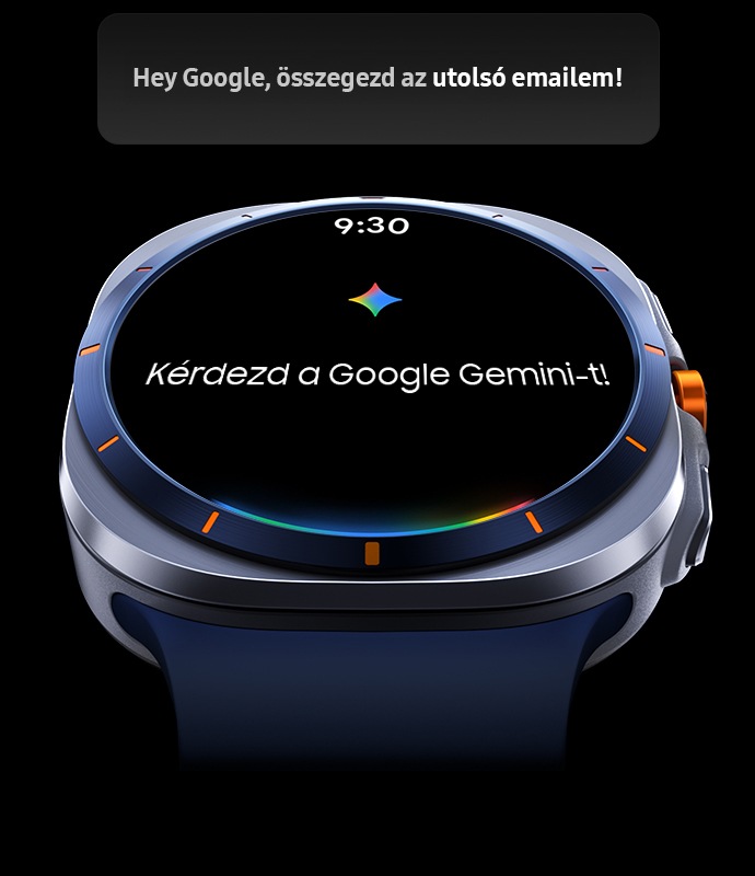 Enyhén megdöntött Galaxy Watch Ultra „9:30” idővel, a képernyőn a „Kérdezd a Google Geminit” szöveggel látható. A készülék felett egy szövegdoboz jelzi, hogy a felhasználó a Galaxy Watch Ultra okosórán elérhető Google Gemini funkciót használja. A szövegdobozban a következő olvasható: „Ok Google, összegezd az utolsó e-mailemet”. Google Gemini-logó alul.