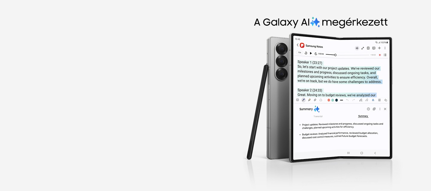 Megérkezett a Galaxy AI, mely üzleti célokat is szolgál! Két Galaxy Z Fold6 telefon közül az egyik kihajtva, hátulról látható, míg a másik telefon fő kijelzője látható, kihajtott helyzetben.  A kijelzőn a Samsung Notes alkalmazás, amely átírt felvételt mutat, alul pedig a Jegyzetsegéd összefoglalója látható. Az S Pen Fold Edition a Galaxy Z Fold6-hoz az összecsukott eszközhöz támaszkodik.