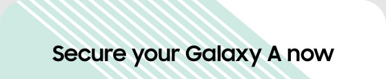 Secure your Galaxy A now