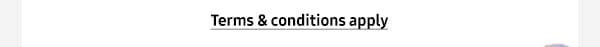 Terms and Conditions apply