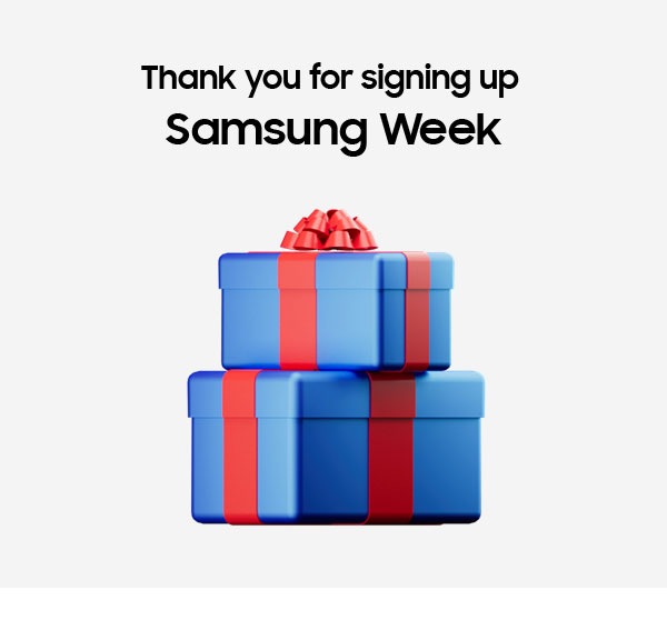Thank you for signing up Samsung Week