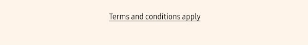 Terms and conditions apply