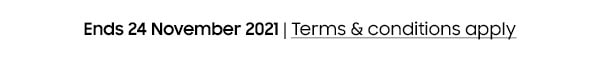 Ends 24 November 2021 | Terms & conditions apply