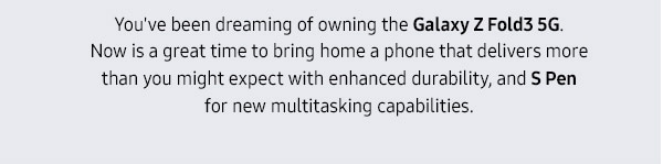 You've been dreaming of owning the Galaxy Z Fold3 5G