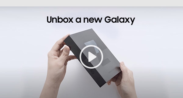 Unbox a new Galaxy