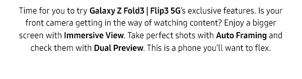 Time for you to try Galaxy Z Fold3|Flip3 5G exclusive features.