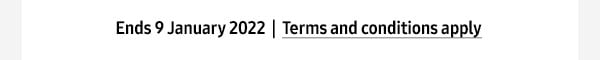 Ends 9 January 2022 | Terms and Conditions apply