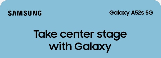 Take center stage with Galaxy