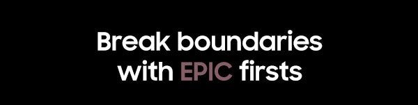 Break boundaries with EPIC firsts
