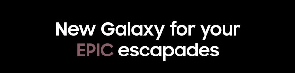 New Galaxy for your epic escapades