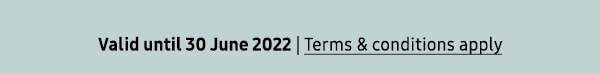 Valid until 30 June 2022 | Terms & conditions apply