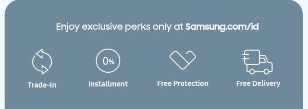 Enjoy exclusive perks only at Samsung.com/id